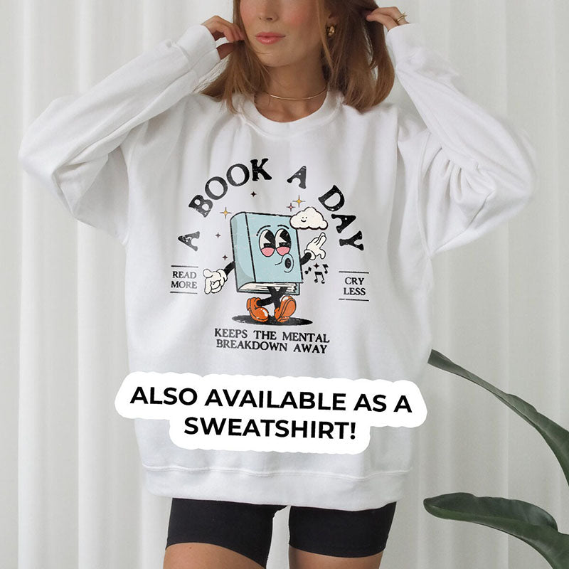 A Book A Day Retro Shirt Sweatshirt Oversized  Bookworm BookTok Romance Reader Gift For Book Lover